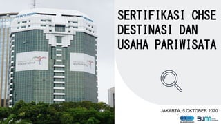 1
SERTIFIKASI CHSE
DESTINASI DAN
USAHA PARIWISATA
JAKARTA, 5 OKTOBER 2020
 