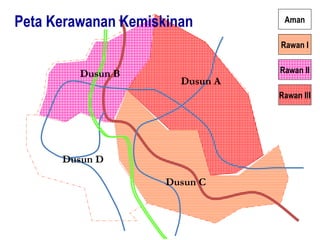 Dusun A
Dusun D
Dusun C
Dusun B
Peta Kerawanan Kemiskinan Aman
Rawan I
Rawan II
Rawan III
 