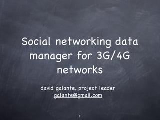 Social networking data manager for 3G/4G networks ,[object Object]