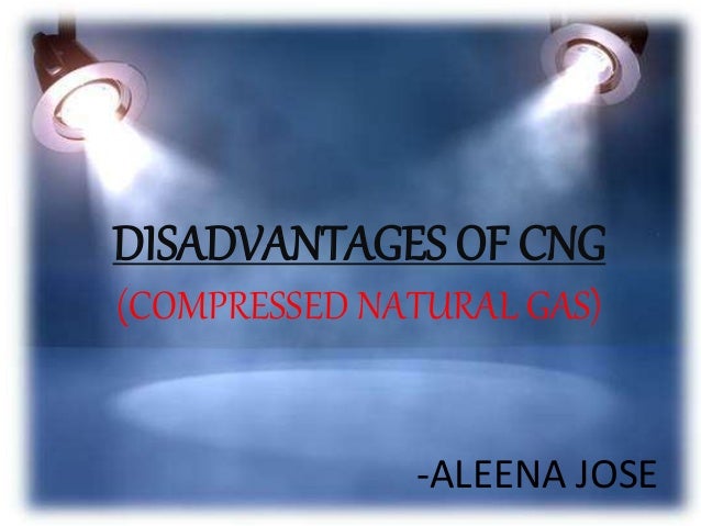 Disadvantages Of Natural Gas >> Disadvantages Of Cng Disadvantages Of Natural Gas >> Disadvantages Of Cng
