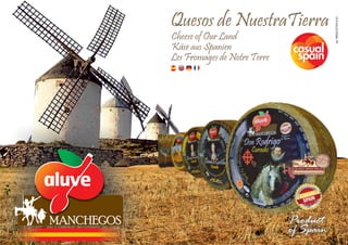 Product
of Spain
MANCHEGOSMANCHEGOS
Quesos de NuestraTierra
Cheese of Our Land
Käse aus Spanien
Les Fromages de Notre Terre
ed.MIN21072014-01
 