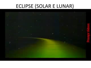 ECLIPSE (SOLAR E LUNAR) 