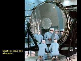Espello cóncavo dun
telescopio
 