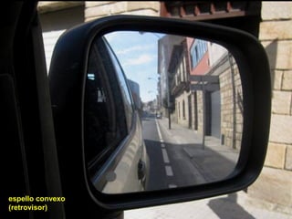 espello convexo
(retrovisor)
 