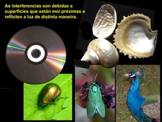As interferencias son debidas a
superficies que están moi próximas e
reflicten a luz de distinta maneira.
 