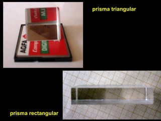 prisma triangular
prisma rectangular
 