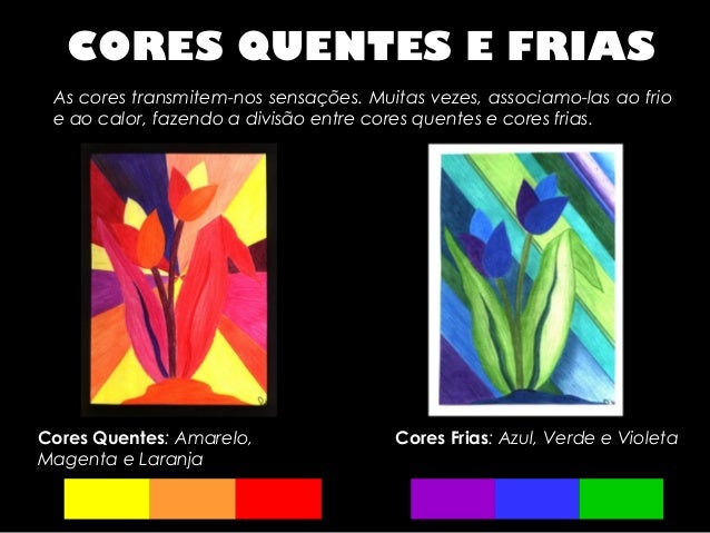 CORES QUENTES E FRIAS As cores transmitem-nos sensaÃ§Ãµes. Muitas vezes, associamo-las ao frio e ao calor, fazendo a divisÃ£o...