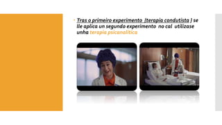  Tras o primeiro experimento {terapia condutista } se
lle aplica un segundo experimento no cal utilizase
unha terapia psi...