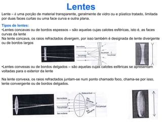 Corpos opacos - são todos aqueles que não se deixam atravessar pela luz, que é totalmente reenviada