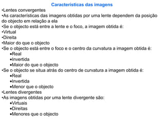 A direcção segundo a qual a luz se propaga chama-se raio luminosos, representado por uma linha recta com uma seta, que nos indica o sentido do raio luminoso.                              Ao conjunto de raios luminosos provenientes da mesma fonte, que se podem propagar na mesma direcção ou em diferentes direcções, chamamos feixe luminoso. Ao conjunto de raios luminosos que mantém a mesma distância entre si designamos por feixe paralelo.                          O feixe divergente é o conjunto de raios luminosos que partem de um ponto ou de uma fonte luminosa e se afastam entre si.