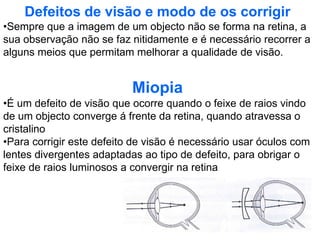 Algumas evidências do nosso quotidiano ajudam a compreender os diferentes comportamentos que a luz pode revelar, pode apresentar uma natureza corpuscular, ou seja formada por um conjunto de partículas que se designam corpúsculos, que permitem interpretar a intersecção da luz coma a matéria, pode também apresentar uma natureza ondulatória, isto é, comporta-se como uma onda electromagnética, o que permite compreender o facto de não necessitar de um meio material para se propagar.