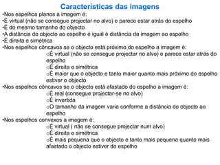 Corpos transparentes – são todos aqueles que se deixam atravessar totalmente pela luz