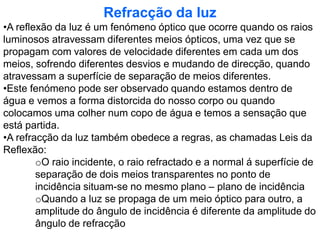 Corpos translúcidos – são todos aqueles que se deixam atravessar parcialmente pela luz