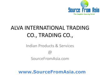 ALVA INTERNATIONAL TRADING CO., TRADING CO.,  Indian Products & Services @ SourceFromAsia.com 