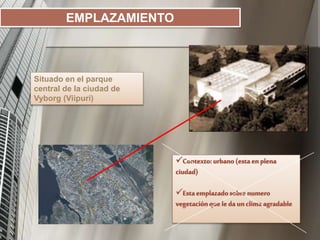 EMPLAZAMIENTO
Situado en el parque
central de la ciudad de
Vyborg (Viipuri)
 
