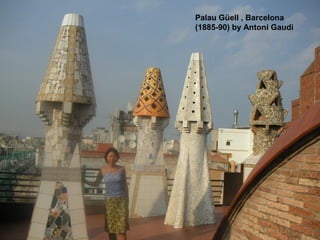Palau Güell , Barcelona
(1885-90) by Antoni Gaudi
 