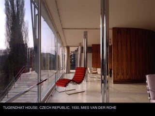 LUDWIG MIES VAN DER ROHE
TUGENDHAT HOUSE, CZECH REPUBLIC, 1930, MIES VAN DER ROHE
 