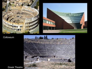 Colloseum
Greek Theatre
 