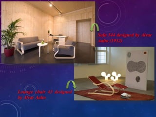 Sofa 544 designed by Alvar
Aalto (1932)
Lounge chair 43 designed
by Alvar Aalto
 