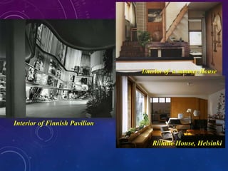 Riihitie House, Helsinki
Interior of a summer House
Interior of Finnish Pavilion
 