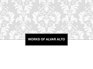 WORKS OF ALVAR ALTO
 