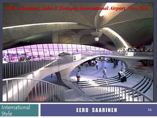 TWA -Terminal, John F. Kennedy International Airport, New York.




International
                               EERO SAARINEN                   11
Style
 
