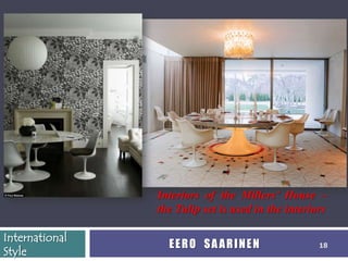 Interiors of the Millers’ House –
                the Tulip set is used in the interiors

International
                  EERO SAARINEN                     18
Style
 