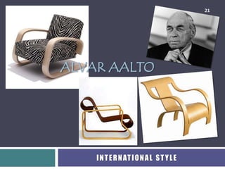 21




ALVAR AALTO




    I N T E R N AT I O N A L S T Y L E
 