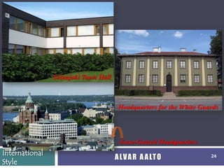 Seinajoki Town Hall



                                       Headquarters for the White Guards




                                       Enso-Gutzeit Headquarters
International
                                      A LV A R A A LT O              24
Style
 
