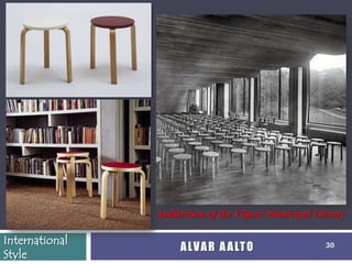 Auditorium of the Viipuri Municipal Library

International
                     A LV A R A A LT O                30
Style
 