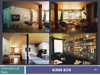 Interior views of villa Mairea




International
                                 A LV A R A LT O   39
Style
 