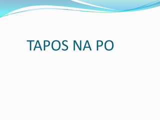 TAPOS NA PO