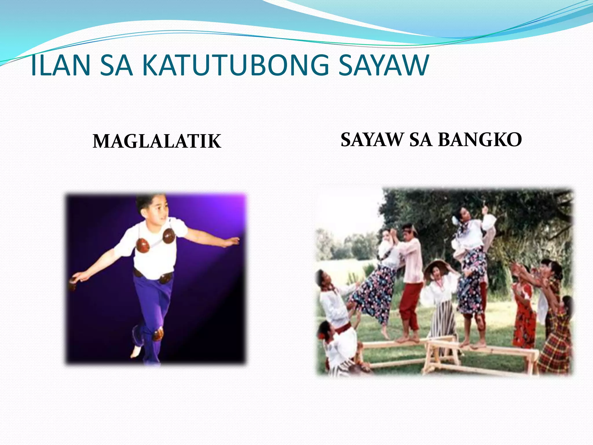 ILAN SA KATUTUBONG SAYAWMAGLALATIK       SAYAW SA BANGKO