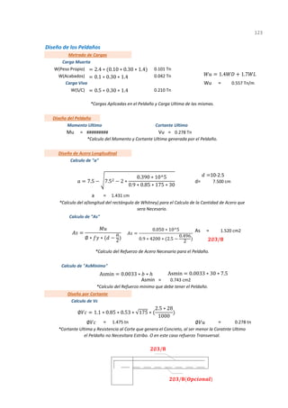 Diseño de los Peldaños
Wu =
Mu = Vu =
d=
=
As =
Asmin =
= =
1
*Cortante Ultima y Resistencia al Corte que genera el Concreto, al ser menor la Coratnte Ultimo
el Peldaño no Necesitara Estribo. O en este caso refuerzo Transversal.
123
*Calculo del a(longitud del rectángulo de Whitney) para el Calculo de la Cantidad de Acero que
sera Necesario.
*Calculo del Momento y Cortante Ultima generada por el Peldaño.
0.557 Tn/m
*Calculo del Refuerzo de Acero Necesario para el Peldaño.
1.475 tn 0.278 tn
0.743 cm2
Diseño por Cortante
Calculo de Vc
*Calculo del Refuerzo minimo que debe tener el Peldaño.
1.520 cm2
Calculo de "AsMinimo"
a 1.431 cm
Calculo de "As"
Diseño de Acero Longitudinal
Calculo de "a"
7.500 cm
Diseño del Peldaño
Momento Ultimo Cortante Ultimo
######### 0.278 Tn
Carga Viva
W(S/C) 0.210 Tn
*Cargas Aplicadas en el Peldaño y Carga Ultima de las mismas.
Carga Muerta
W(Peso Propio) 0.101 Tn
W(Acabados) 0.042 Tn
Metrado de Cargas
2.4 ∗ 0.10 ∗ 0.30 ∗ 1.4
0.1 ∗ 0.30 ∗ 1.4
0.5 ∗ 0.30 ∗ 1.4
1.4 1.7
7.5 7.5 2 ∗
0.390 ∗ 10^5
0.9 ∗ 0.85 ∗ 175 ∗ 30
10-2.5
∅ ∗ ∗ 2
0.050 ∗ 10^5
0.9 ∗ 4200 ∗ 2.5
0.496
2
Asmin 0.0033 ∗ ∗ Asmin 0.0033 ∗ 30 ∗ 7.5
∅ 1.1 ∗ 0.85 ∗ 0.53 ∗ 175 ∗
2.5 ∗ 28
1000
∅
∅ /
∅
∅ /
∅ /
 