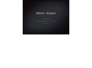 Melvin Alvarez
!
Student# 0004346914
!
Fundamentals of Web Design - Week 4 Project 4
!
June 5th, 2014
 