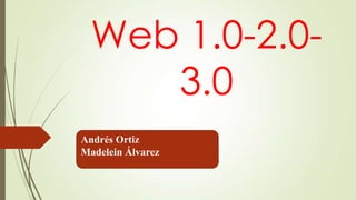 Web 1.0-2.03.0
Andrés Ortiz
Madelein Álvarez

 