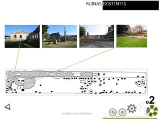ALVAREZ 3701-0850|2016| 31
RUINAS EXISTENTES
o2
 