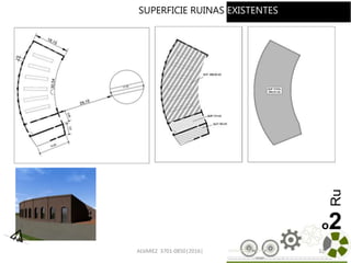 ALVAREZ 3701-0850|2016| 32
Ruinasexistentes
o2
SUPERFICIE RUINAS EXISTENTES
 