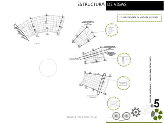 ALVAREZ 3701-0850|2016| 73
o5
ESTRUCTURA DE TECHOESTRUCTURA DE VIGAS
CUBIERTA MIXTA DE MADERA Y PERFILES
 