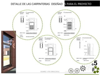 ALVAREZ 3701-0850|2016| 82
o5
DETALLE DE LAS CARPINTERIAS DISEÑADAS PARA EL PROYECTO
 