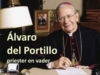 Álvaro
del Portillo
priester en vader
 