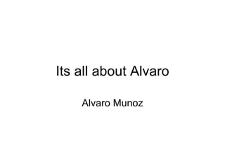 Its all about Alvaro Alvaro Munoz 
