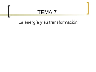 TEMA 7 La energía y su transformación 