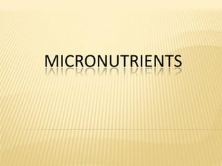 MICRONUTRIENTS
 