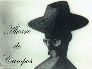 Álvaro
de
Campos
 