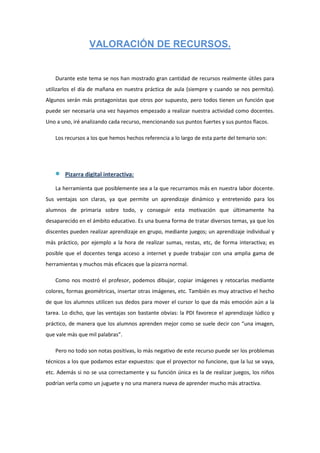VALORACIÓN DE RECURSOS.


   Durante este tema se nos han mostrado gran cantidad de recursos realmente útiles para
utiliza...