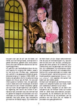 trouwen over aan de wil van de Vader, vol
liefde voor de Heilige Geest, voortdurend in
gebed verzonken, gesterkt door de Eucharis-
tie en door een liefdevolle devotie tot de Hei-
lige Maagd Maria.
Hij gaf blijk van heldhaftigheid door de ma-
nier waarop hij omging met ziektes –waarin
hij het kruis van Christus zag–, gedurende
zijn verblijf in de gevangenis tijdens de gods-
dienstvervolging in Spanje (1936-1939) en
tijdens de aanvallen die hij te verduren kreeg
wegens zijn trouw aan de Kerk. Hij was een
intens goed en hartelijk man, die gemoeds-
rust en vrede wist over te brengen. Niemand
herinnert zich een minder vriendelijk gebaar
van zijn kant, de geringste blijk van ergernis
bij tegenslag, een woord van kritiek of pro-
test als er een probleem was. Van de Heer had
hij geleerd te vergeven en te bidden voor zijn
vervolgers, en als priester klaar te staan voor
iedereen, met open armen, een vriendelijke
glimlach en christelijk begrip. Zijn liefde voor
de Kerk bleek uit zijn diepe verbondenheid
met de paus en de bisschoppen: hij was een
zeer trouwe zoon van de paus, volledig toe-
gewijd aan diens persoon en onderricht. Zijn
intense zorg voor de gelovigen van het Opus
Dei, zijn nederigheid, zijn wijsheid en moed,
zijn vreugde en eenvoud, zijn onbaatzuchtig-
heid en zijn vurige verlangen om zielen naar
Christus te leiden –dat tot uiting komt in zijn
bisschoppelijke wapenspreuk Regnare Chris-
tum volumus!– zijn aspecten die samen het
beeld van een herder geven.
De faam van heiligheid van de Dienaar Gods,
reeds ruim verspreid tijdens zijn leven, heeft
zich wereldwijd verbreid na zijn dood.
Over het leven, deugden en de faam van
heiligheid van de Dienaar Gods zijn tussen
2004 en 2008 twee afzonderlijke procedu-
res gevoerd, bij de rechtbank van het Vica-
riaat van Rome en bij de rechtbank van de
prelatuur van het Opus Dei, en hebben 8
processen van getuigenverhoren 	
7
 