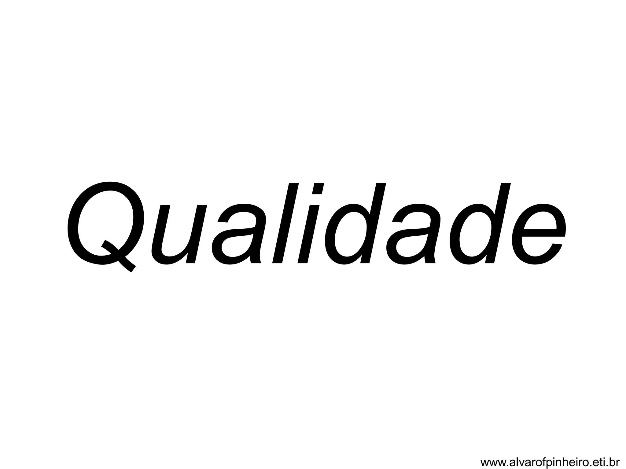 Qualidade 
www.alvarofpinheiro.eti.br 
 