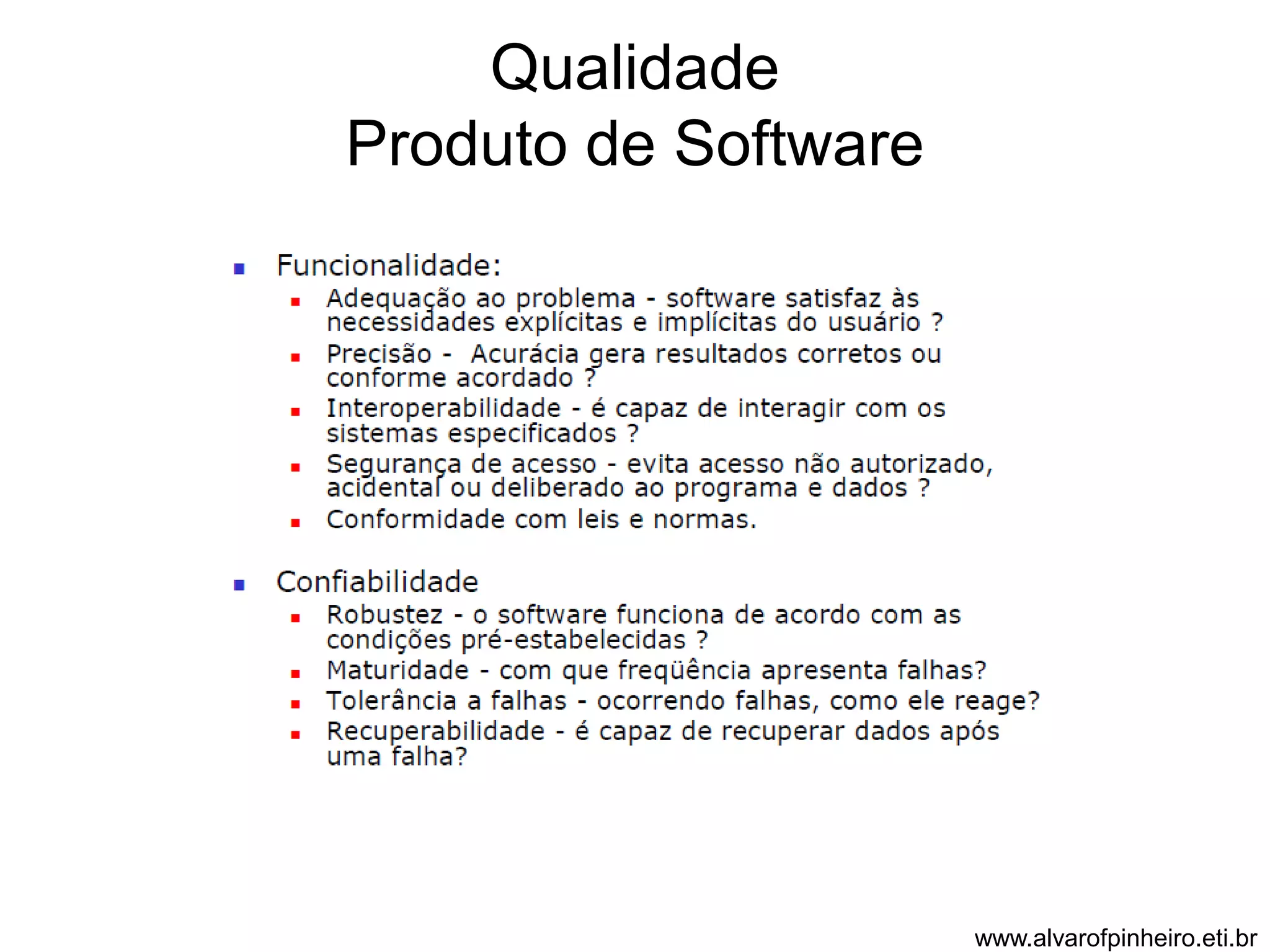 Qualidade 
Produto de Software 
www.alvarofpinheiro.eti.br 
 