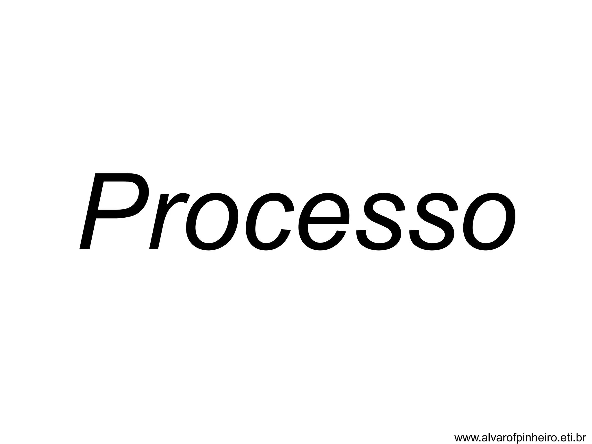 Processo 
www.alvarofpinheiro.eti.br 
 